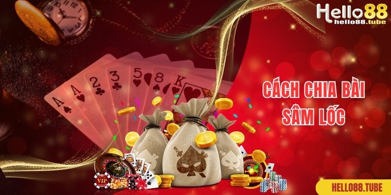 Sâm Lốc Siêu Phẩm Game Đỏ Đen Đẳng Cấp Nhất 2 Cách thức chia bài trong game Sâm Lốc chuẩn xác nhất