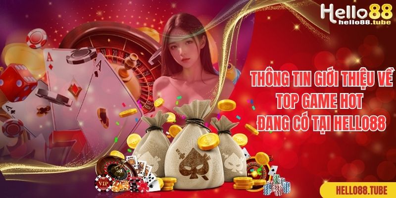 Thông tin giới thiệu về top game hot đang có tại Hello88