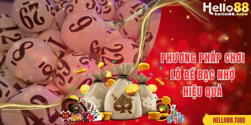 Lô Đề Bạc Nhớ Cách Hay Giúp Bạn Thắng Lớn Dễ Dàng 3 Phương pháp chơi lô đề bạc nhớ hiệu quả như cao thủ lâu năm