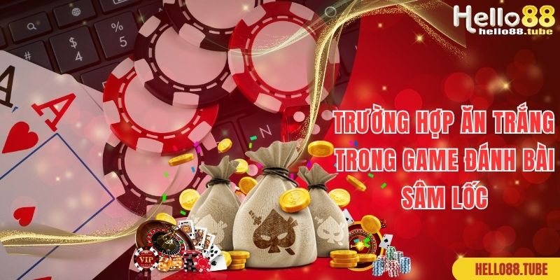 Sâm Lốc Siêu Phẩm Game Đỏ Đen Đẳng Cấp Nhất 3 Trường hợp ăn trắng cần lưu ý khi chơi game Sâm Lốc